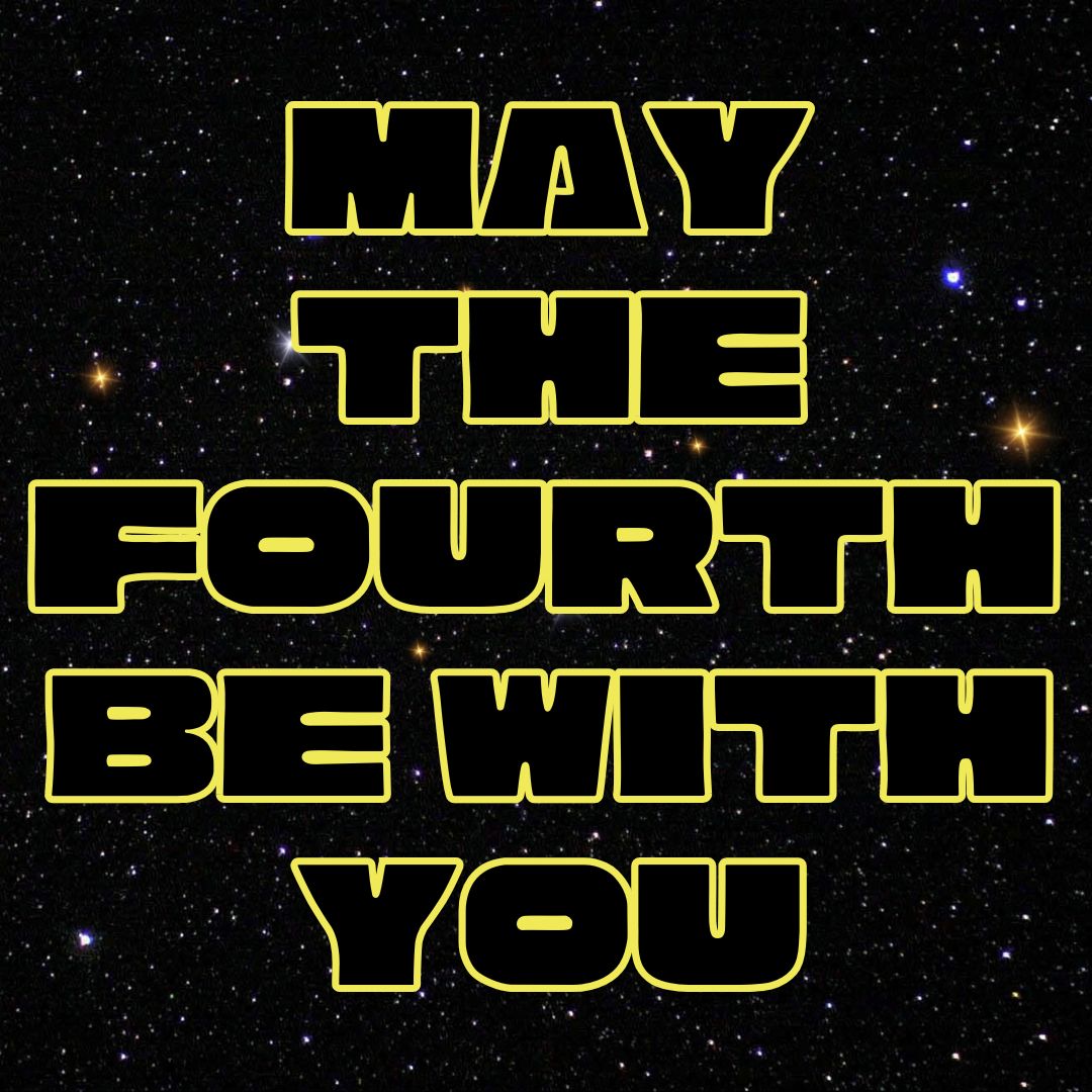 May the Fourth Be With You 