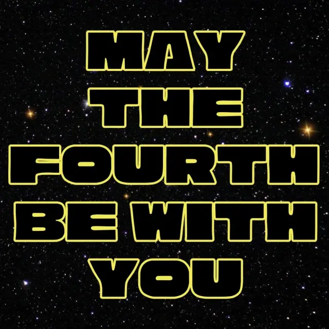 May the Fourth Be With You 